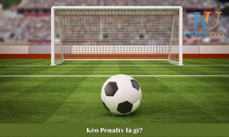 Tổng hợp các lựa chọn cửa cược Penalty